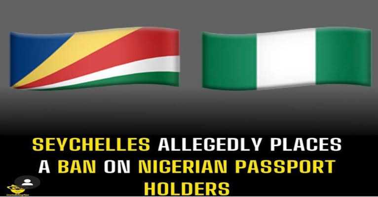 Boom: Seychelles Places Ban On Nigerian Passport Holders, Gives Reasons